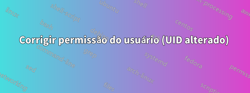 Corrigir permissão do usuário (UID alterado)