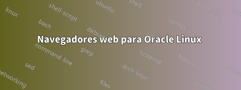 Navegadores web para Oracle Linux