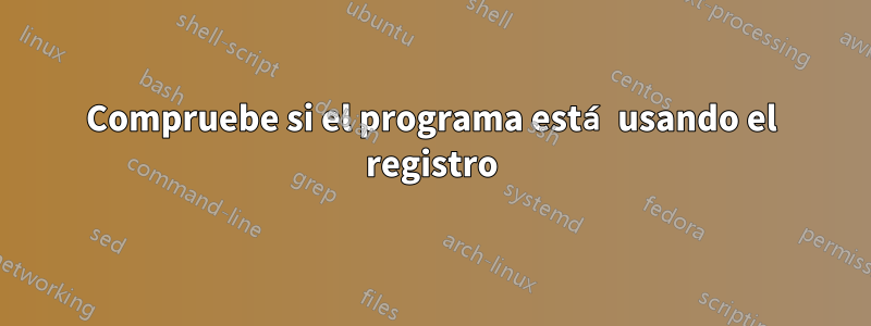 Compruebe si el programa está usando el registro