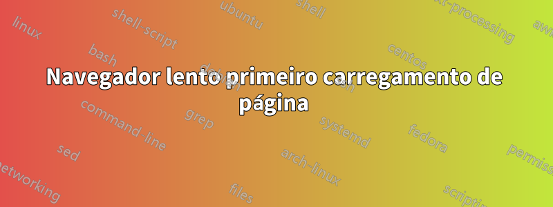 Navegador lento primeiro carregamento de página