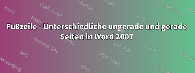 Fußzeile - Unterschiedliche ungerade und gerade Seiten in Word 2007