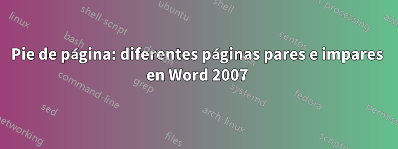 Pie de página: diferentes páginas pares e impares en Word 2007