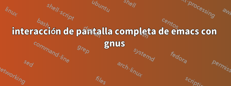 interacción de pantalla completa de emacs con gnus
