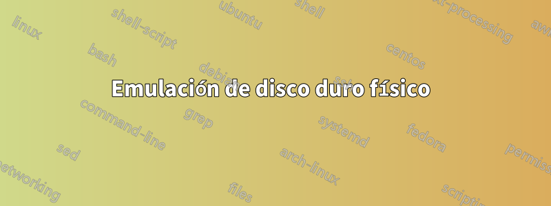 Emulación de disco duro físico 
