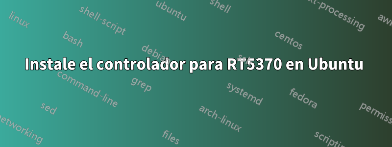 Instale el controlador para RT5370 en Ubuntu