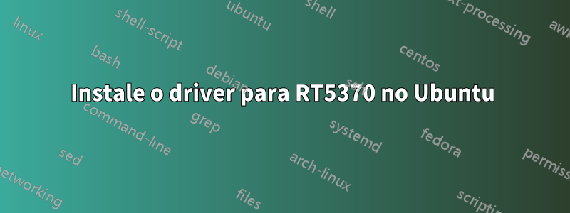 Instale o driver para RT5370 no Ubuntu