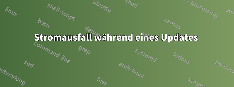 Stromausfall während eines Updates