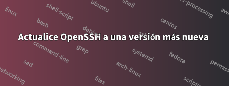Actualice OpenSSH a una versión más nueva
