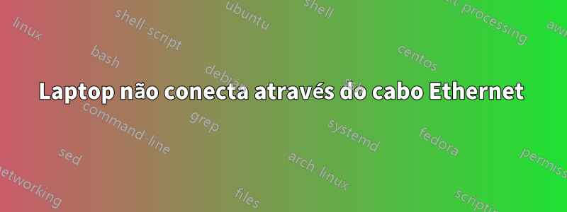 Laptop não conecta através do cabo Ethernet