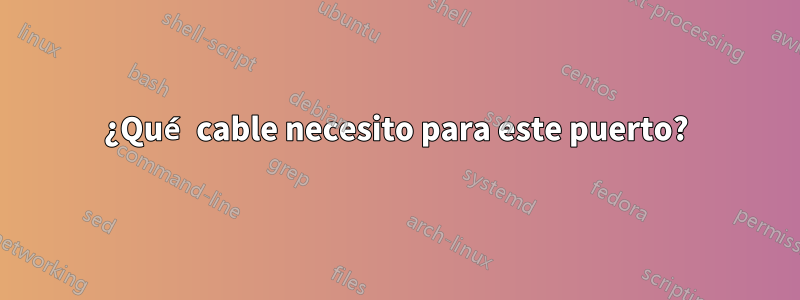 ¿Qué cable necesito para este puerto?