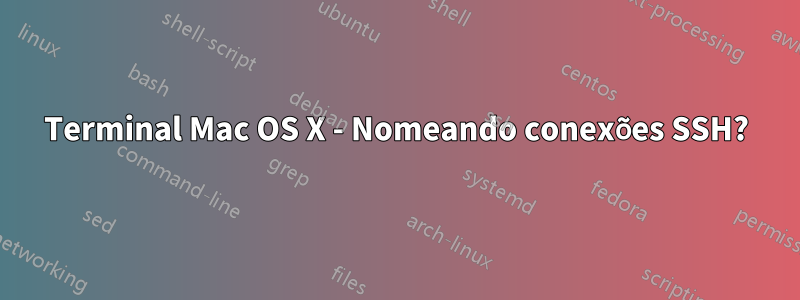 Terminal Mac OS X - Nomeando conexões SSH?