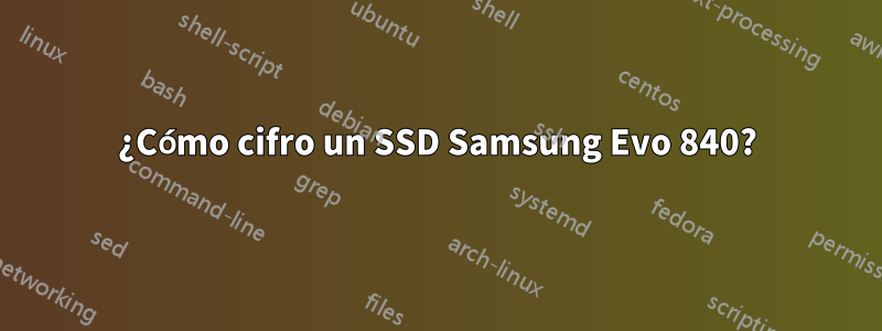 ¿Cómo cifro un SSD Samsung Evo 840?