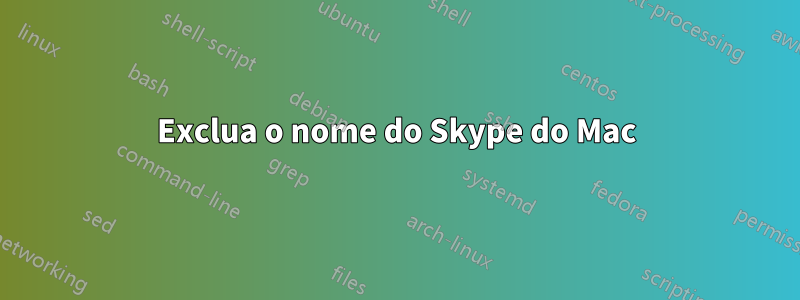 Exclua o nome do Skype do Mac