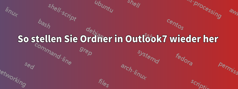 So stellen Sie Ordner in Outlook7 wieder her