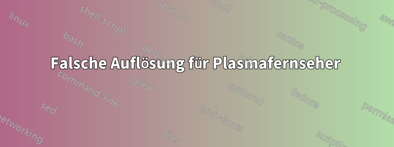Falsche Auflösung für Plasmafernseher