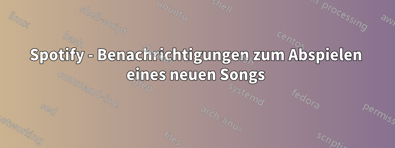 Spotify - Benachrichtigungen zum Abspielen eines neuen Songs