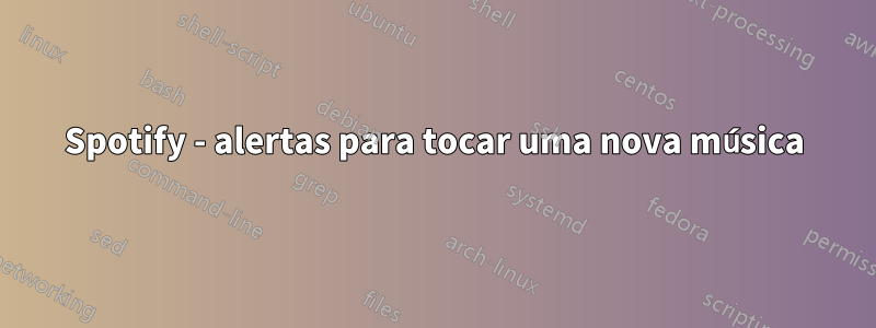 Spotify - alertas para tocar uma nova música