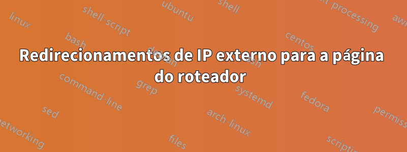 Redirecionamentos de IP externo para a página do roteador 