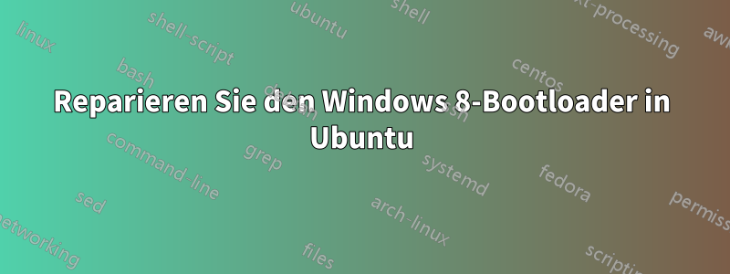 Reparieren Sie den Windows 8-Bootloader in Ubuntu