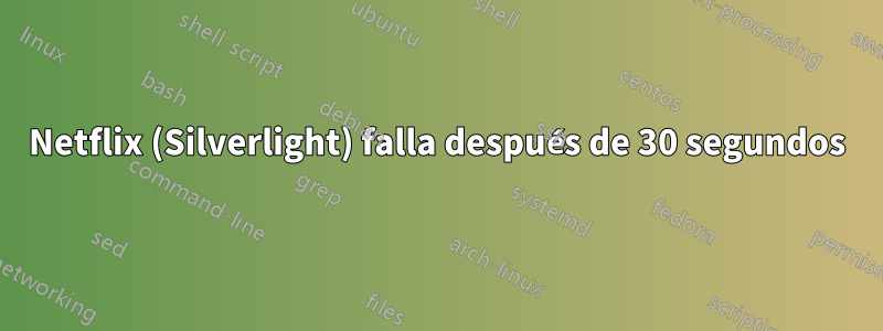 Netflix (Silverlight) falla después de 30 segundos