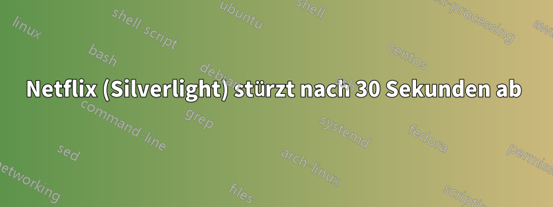 Netflix (Silverlight) stürzt nach 30 Sekunden ab