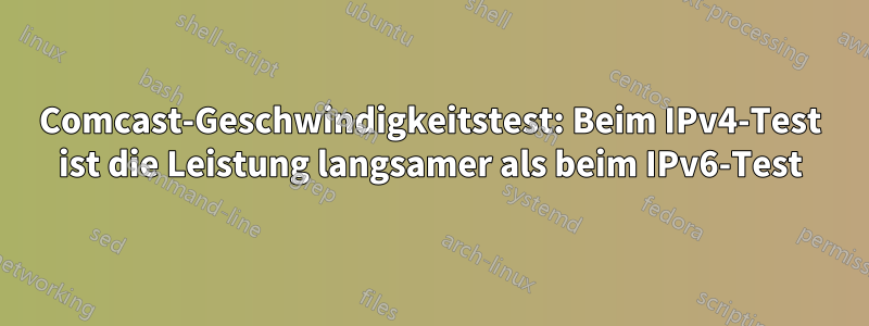 Comcast-Geschwindigkeitstest: Beim IPv4-Test ist die Leistung langsamer als beim IPv6-Test
