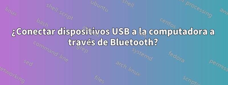 ¿Conectar dispositivos USB a la computadora a través de Bluetooth?