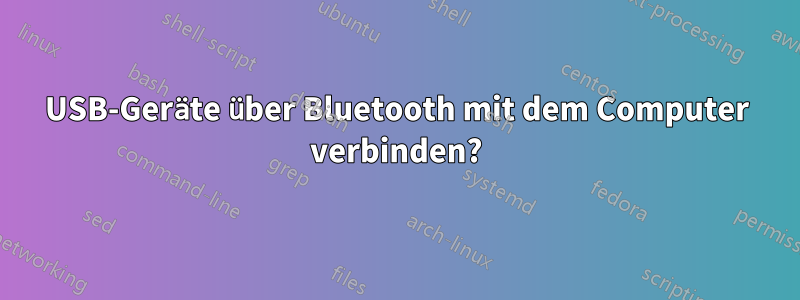 USB-Geräte über Bluetooth mit dem Computer verbinden?