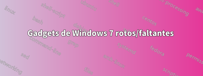 Gadgets de Windows 7 rotos/faltantes