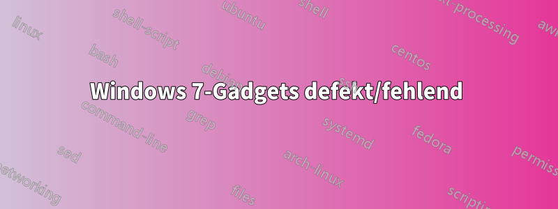 Windows 7-Gadgets defekt/fehlend