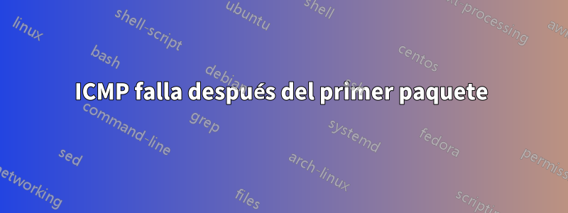 ICMP falla después del primer paquete