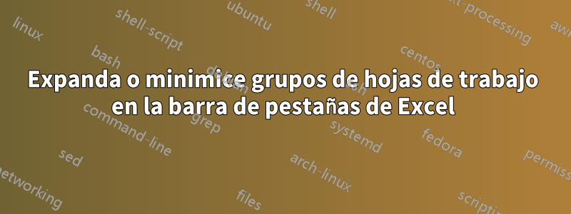 Expanda o minimice grupos de hojas de trabajo en la barra de pestañas de Excel