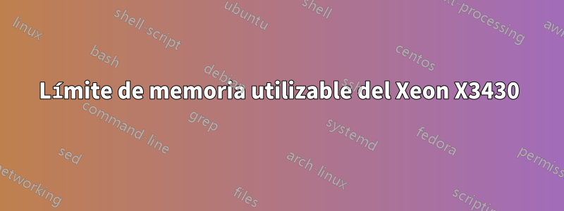 Límite de memoria utilizable del Xeon X3430