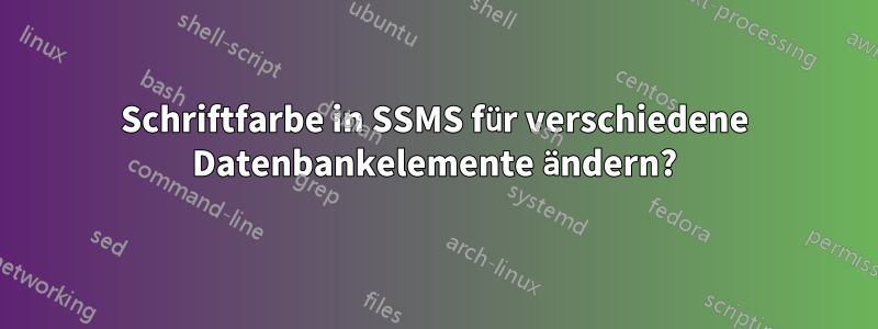 Schriftfarbe in SSMS für verschiedene Datenbankelemente ändern?