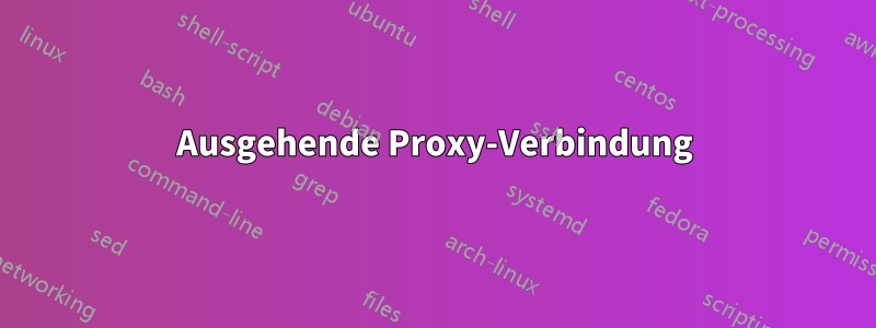 Ausgehende Proxy-Verbindung
