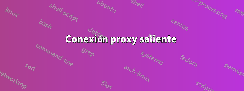 Conexión proxy saliente