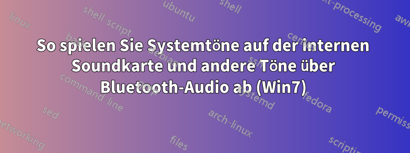 So spielen Sie Systemtöne auf der internen Soundkarte und andere Töne über Bluetooth-Audio ab (Win7)