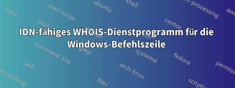 IDN-fähiges WHOIS-Dienstprogramm für die Windows-Befehlszeile