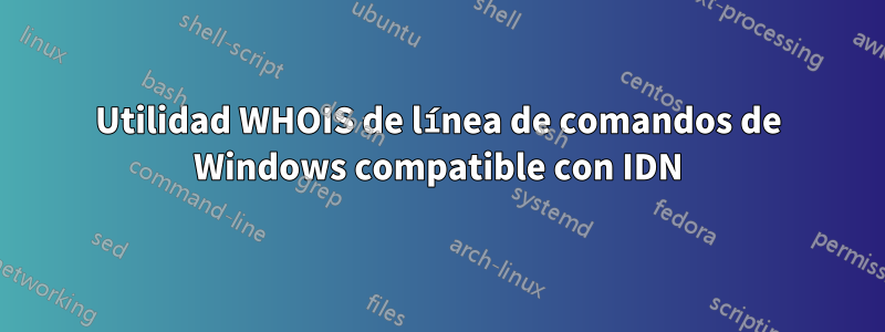 Utilidad WHOIS de línea de comandos de Windows compatible con IDN