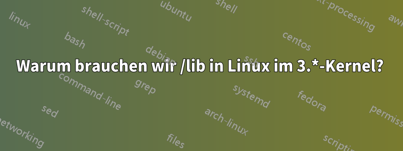 Warum brauchen wir /lib in Linux im 3.*-Kernel?