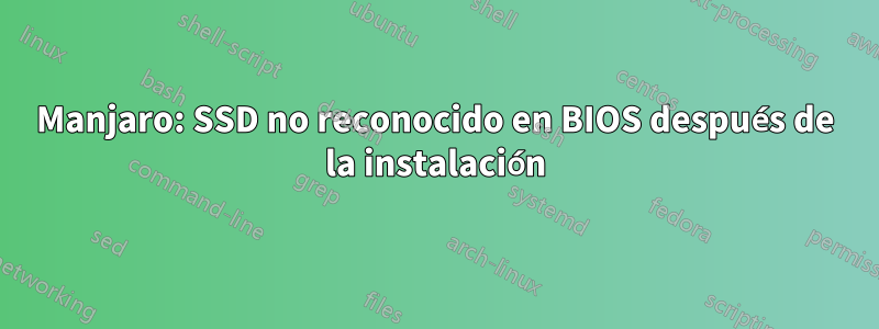 Manjaro: SSD no reconocido en BIOS después de la instalación