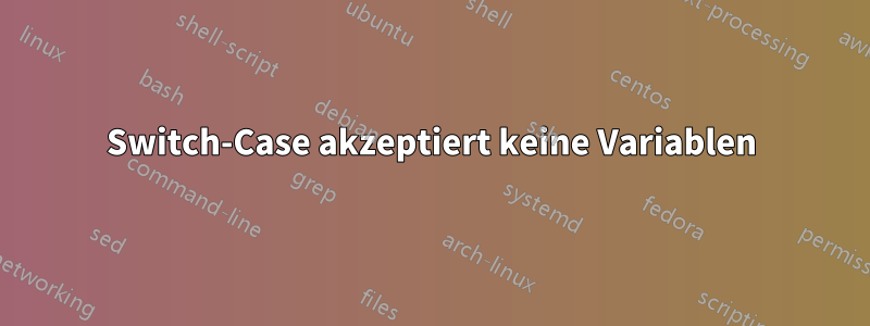 Switch-Case akzeptiert keine Variablen