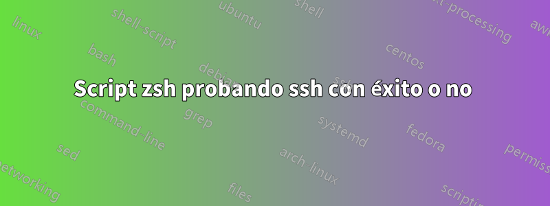Script zsh probando ssh con éxito o no