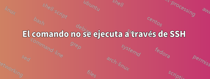 El comando no se ejecuta a través de SSH