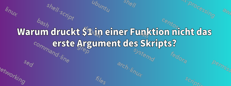 Warum druckt $1 in einer Funktion nicht das erste Argument des Skripts?