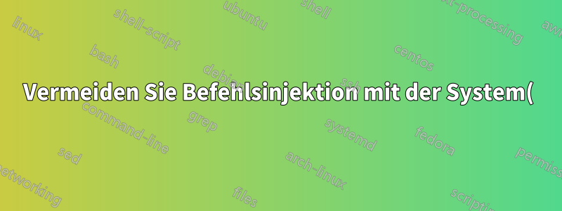Vermeiden Sie Befehlsinjektion mit der System()-API
