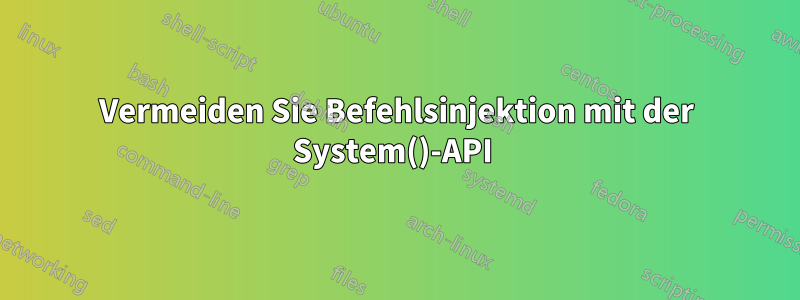 Vermeiden Sie Befehlsinjektion mit der System()-API 