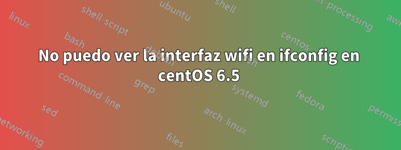 No puedo ver la interfaz wifi en ifconfig en centOS 6.5