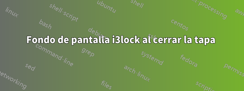 Fondo de pantalla i3lock al cerrar la tapa