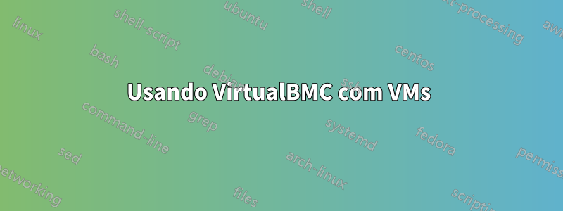 Usando VirtualBMC com VMs